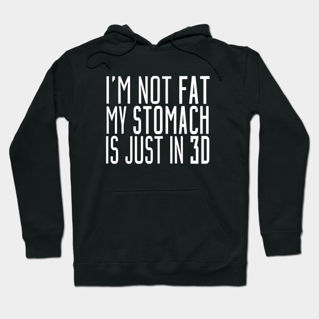 I'm Not Fat My Stomach Is Just In 3D Hoodie by teesinc